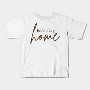 Let's stay home | brown Kids T-Shirt